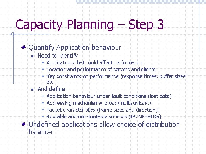 Capacity Planning – Step 3 Quantify Application behaviour n Need to identify w Applications