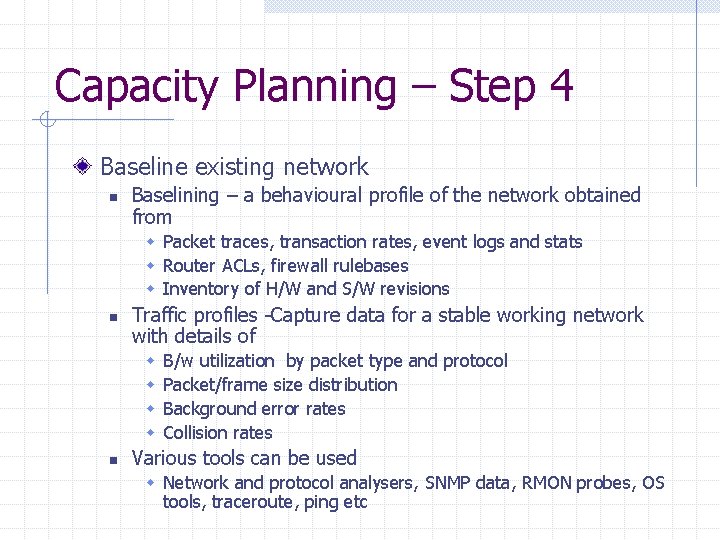 Capacity Planning – Step 4 Baseline existing network n Baselining – a behavioural profile