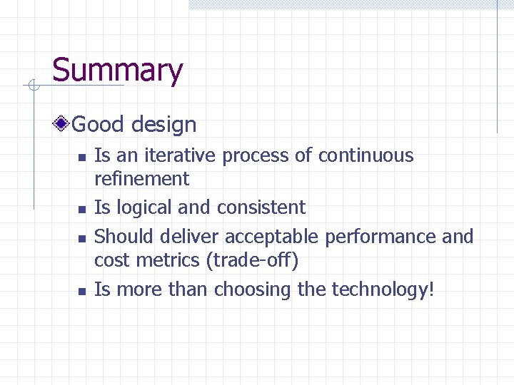 Summary Good design n n Is an iterative process of continuous refinement Is logical