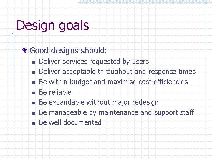 Design goals Good designs should: n n n n Deliver services requested by users