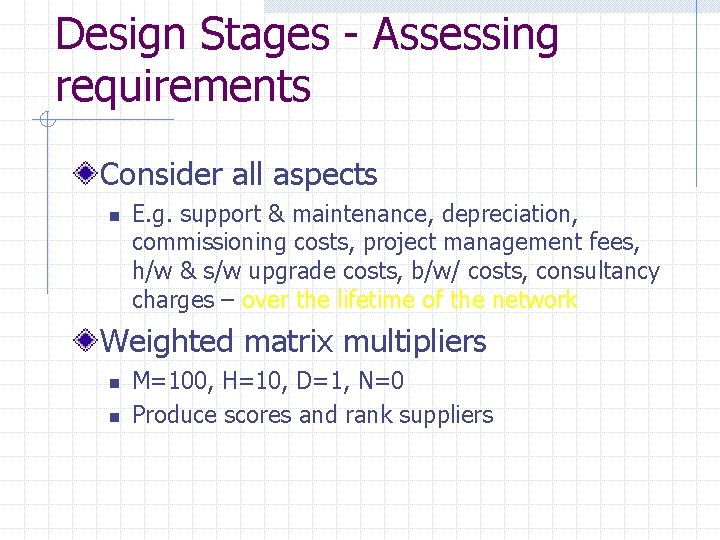Design Stages - Assessing requirements Consider all aspects n E. g. support & maintenance,