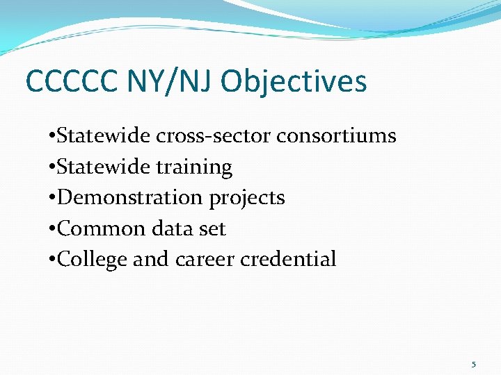 CCCCC NY/NJ Objectives • Statewide cross-sector consortiums • Statewide training • Demonstration projects • CCCCC NY/NJ Objectives • Statewide cross-sector consortiums • Statewide training • Demonstration projects •