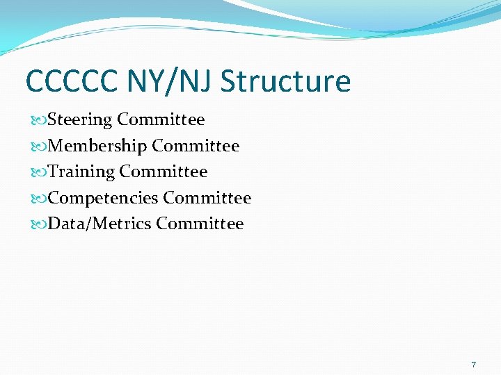 CCCCC NY/NJ Structure Steering Committee Membership Committee Training Committee Competencies Committee Data/Metrics Committee 7 CCCCC NY/NJ Structure Steering Committee Membership Committee Training Committee Competencies Committee Data/Metrics Committee 7