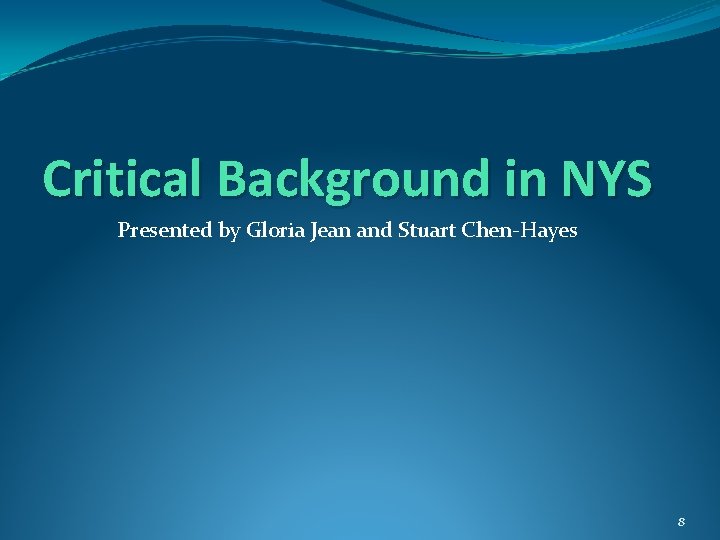 Critical Background in NYS Presented by Gloria Jean and Stuart Chen-Hayes 8 Critical Background in NYS Presented by Gloria Jean and Stuart Chen-Hayes 8