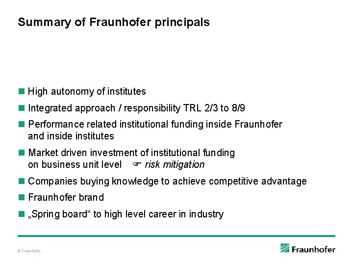 Summary of Fraunhofer principals n High autonomy of institutes n Integrated approach / responsibility