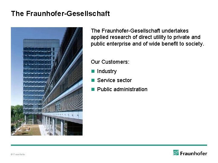 The Fraunhofer-Gesellschaft undertakes applied research of direct utility to private and public enterprise and