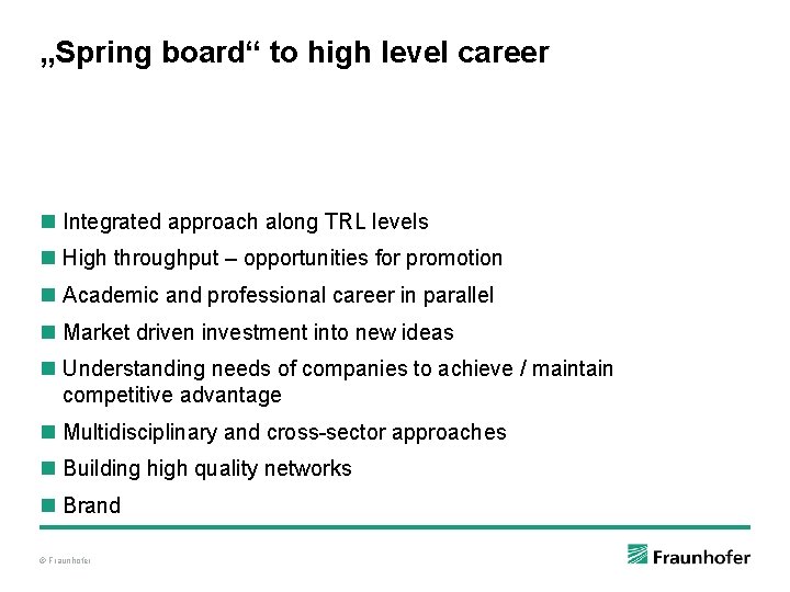 „Spring board“ to high level career n Integrated approach along TRL levels n High