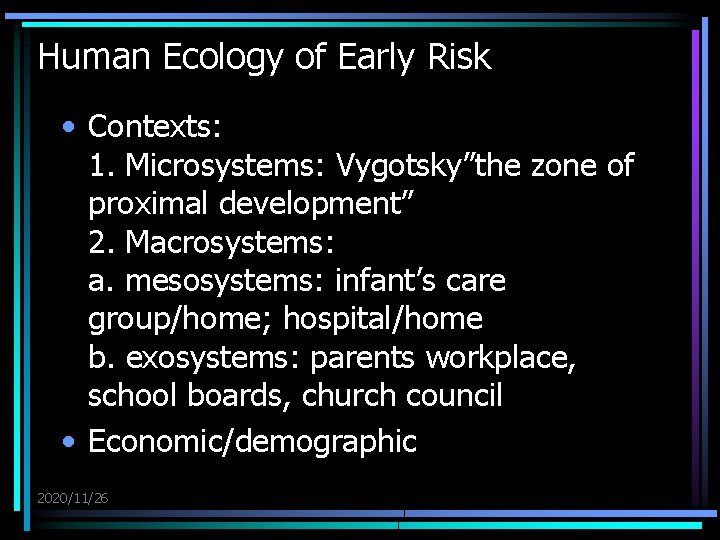 Human Ecology of Early Risk • Contexts: 1. Microsystems: Vygotsky”the zone of proximal development”