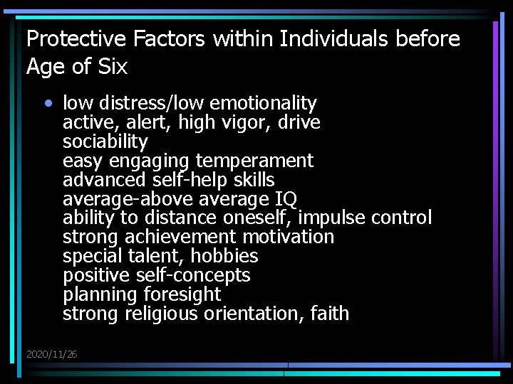 Protective Factors within Individuals before Age of Six • low distress/low emotionality active, alert,