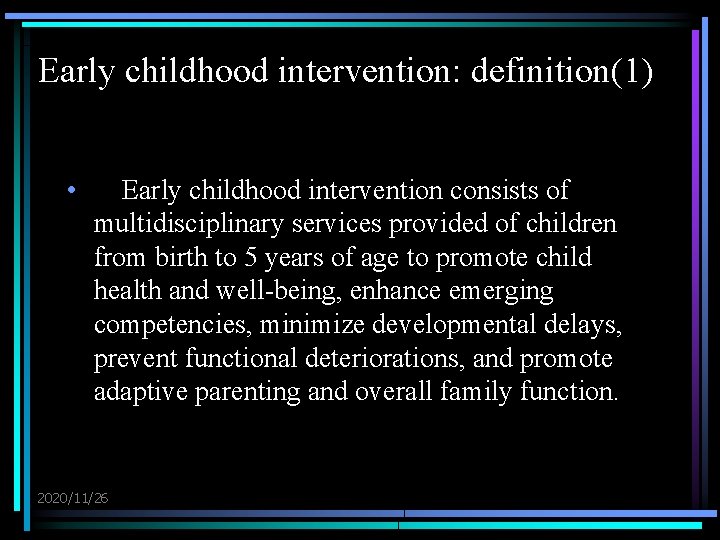 Early childhood intervention: definition(1) • Early childhood intervention consists of multidisciplinary services provided of