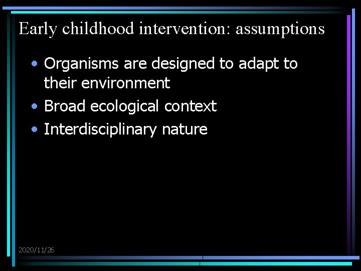 Early childhood intervention: assumptions • Organisms are designed to adapt to their environment •