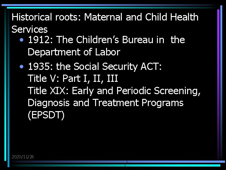 Historical roots: Maternal and Child Health Services • 1912: The Children’s Bureau in the