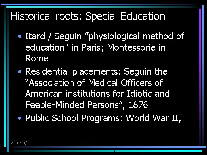 Historical roots: Special Education • Itard / Seguin ”physiological method of education” in Paris;