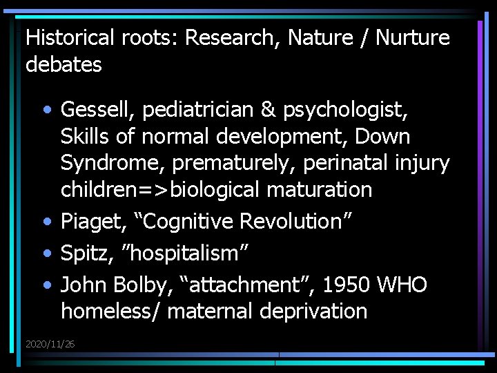 Historical roots: Research, Nature / Nurture debates • Gessell, pediatrician & psychologist, Skills of