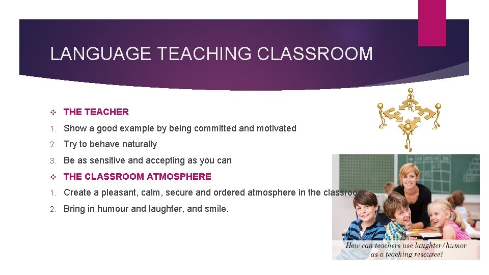 LANGUAGE TEACHING CLASSROOM v THE TEACHER 1. Show a good example by being committed