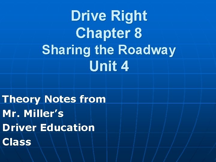 Drive Right Chapter 8 Sharing the Roadway Unit 4 Theory Notes from Mr. Miller’s