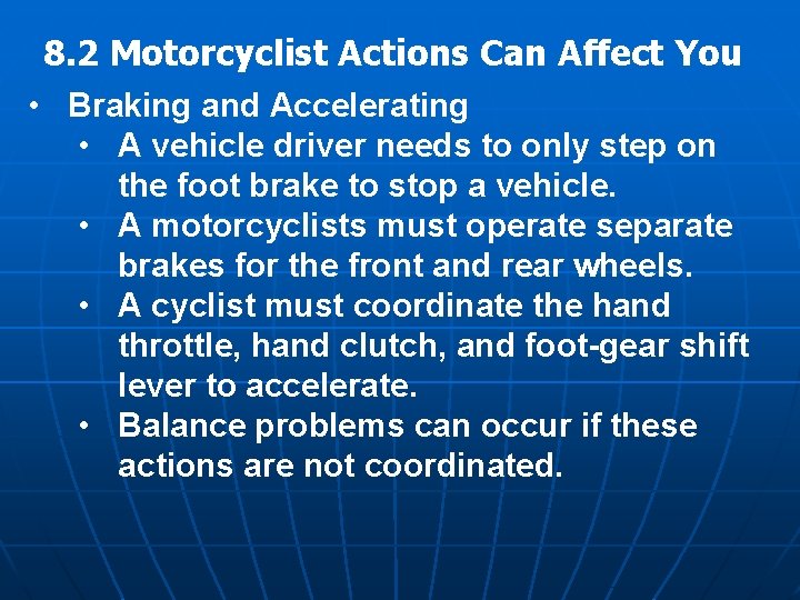 8. 2 Motorcyclist Actions Can Affect You • Braking and Accelerating • A vehicle