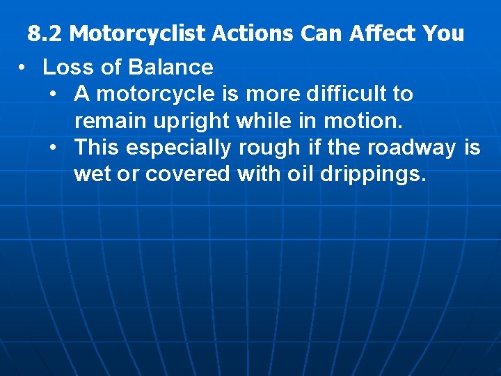 8. 2 Motorcyclist Actions Can Affect You • Loss of Balance • A motorcycle