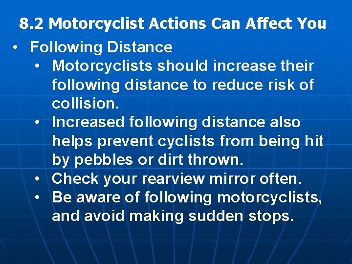 8. 2 Motorcyclist Actions Can Affect You • Following Distance • Motorcyclists should increase