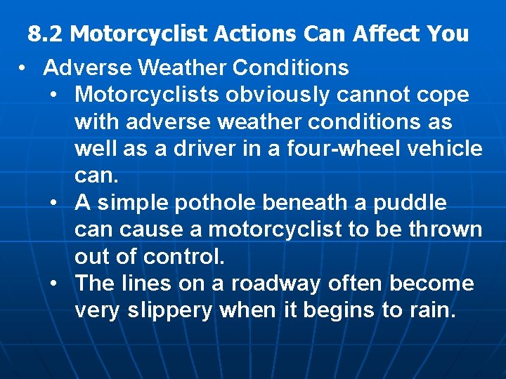 8. 2 Motorcyclist Actions Can Affect You • Adverse Weather Conditions • Motorcyclists obviously