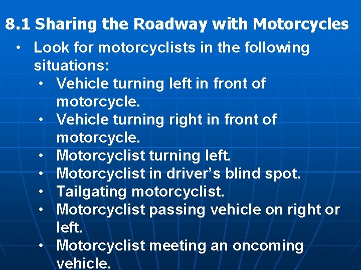 8. 1 Sharing the Roadway with Motorcycles • Look for motorcyclists in the following