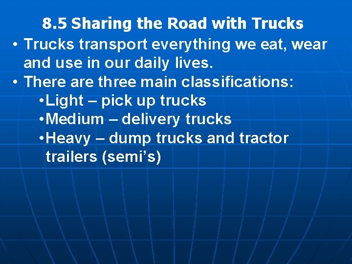 8. 5 Sharing the Road with Trucks • Trucks transport everything we eat, wear