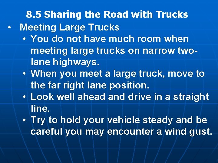 8. 5 Sharing the Road with Trucks • Meeting Large Trucks • You do