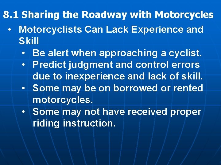 8. 1 Sharing the Roadway with Motorcycles • Motorcyclists Can Lack Experience and Skill