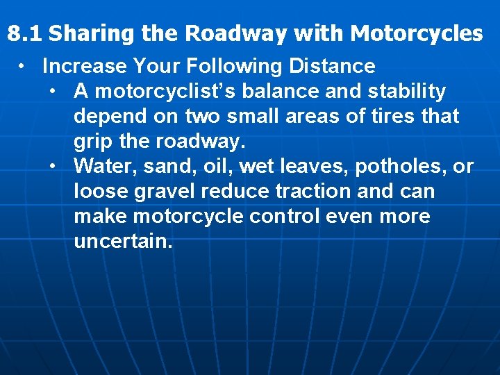 8. 1 Sharing the Roadway with Motorcycles • Increase Your Following Distance • A