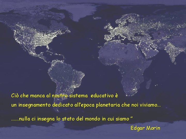 Ciò che manca al nostro sistema educativo è un insegnamento dedicato all’epoca planetaria che