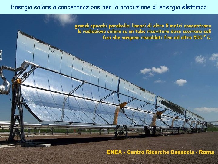 Energia solare a concentrazione per la produzione di energia elettrica grandi specchi parabolici lineari