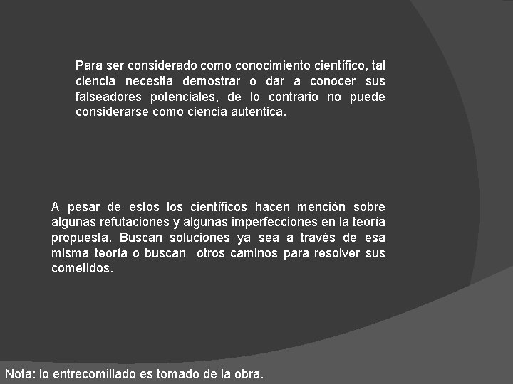 Para ser considerado como conocimiento científico, tal ciencia necesita demostrar o dar a conocer