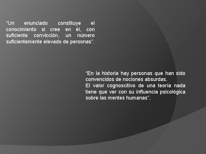 “Un enunciado constituye el conocimiento si cree en él, con suficiente convicción, un número