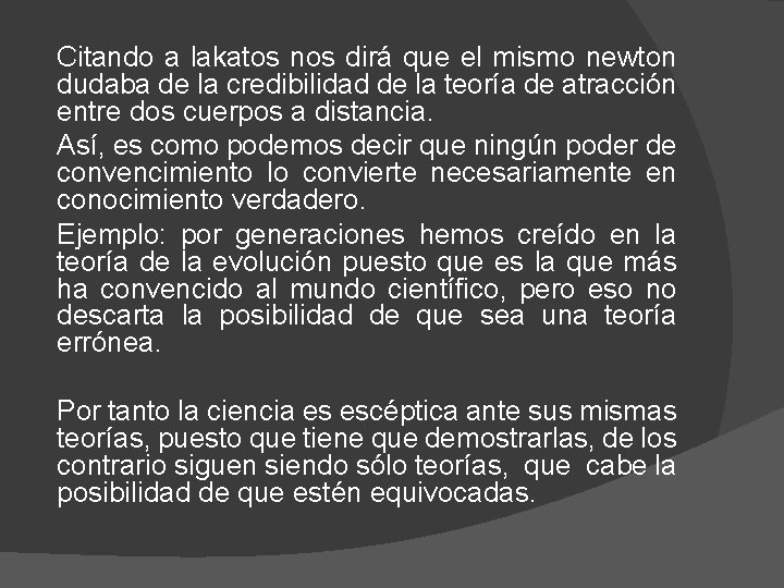 Citando a lakatos nos dirá que el mismo newton dudaba de la credibilidad de