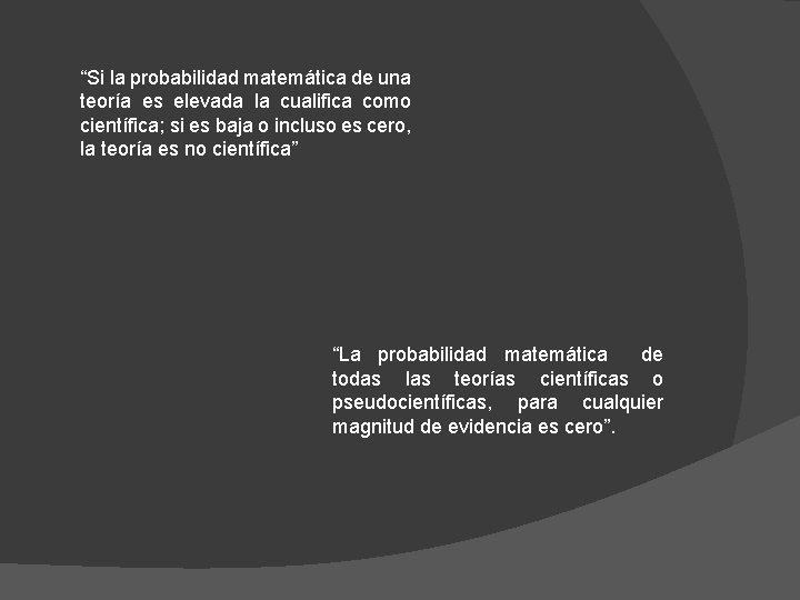 “Si la probabilidad matemática de una teoría es elevada la cualifica como científica; si