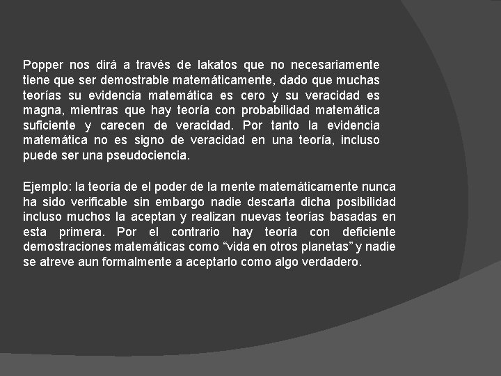 Popper nos dirá a través de lakatos que no necesariamente tiene que ser demostrable