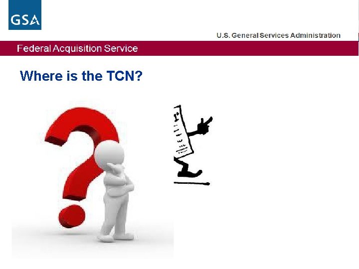 Federal Acquisition Service Where is the TCN? 