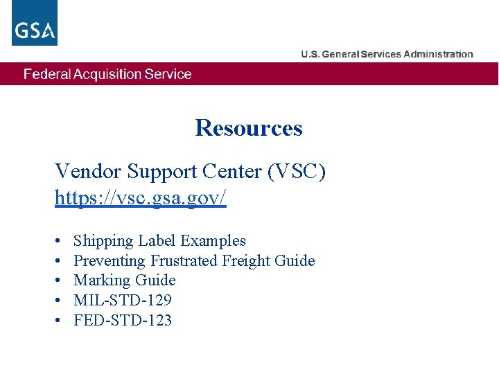 Resources Vendor Support Center (VSC) https: //vsc. gsa. gov/ • • • Shipping Label