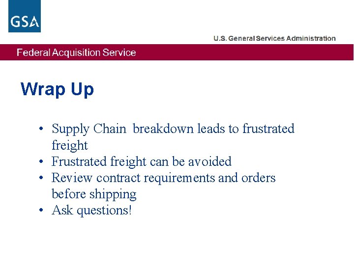 Wrap Up • Supply Chain breakdown leads to frustrated freight • Frustrated freight can