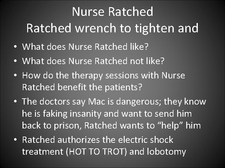 Nurse Ratched wrench to tighten and • What does Nurse Ratched like? • What