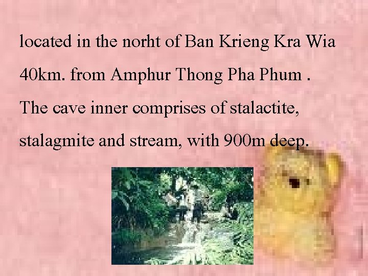 located in the norht of Ban Krieng Kra Wia 40 km. from Amphur Thong