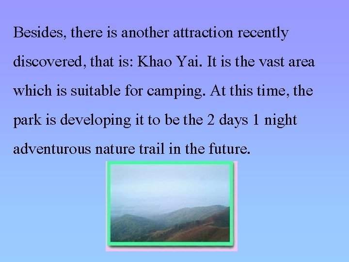 Besides, there is another attraction recently discovered, that is: Khao Yai. It is the