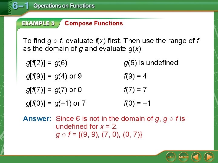 Compose Functions To find g ○ f, evaluate f(x) first. Then use the range