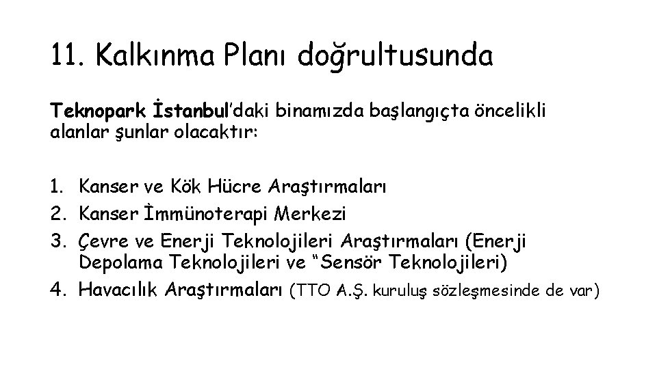 11. Kalkınma Planı doğrultusunda Teknopark İstanbul’daki binamızda başlangıçta öncelikli alanlar şunlar olacaktır: 1. Kanser