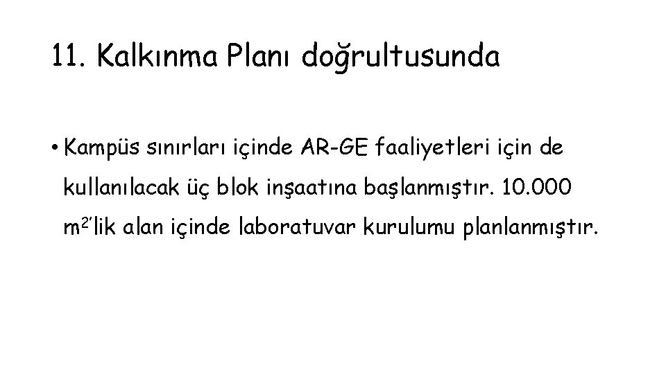 11. Kalkınma Planı doğrultusunda • Kampüs sınırları içinde AR-GE faaliyetleri için de kullanılacak üç