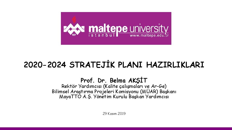 2020 -2024 STRATEJİK PLANI HAZIRLIKLARI Prof. Dr. Belma AKŞİT Rektör Yardımcısı (Kalite çalışmaları ve