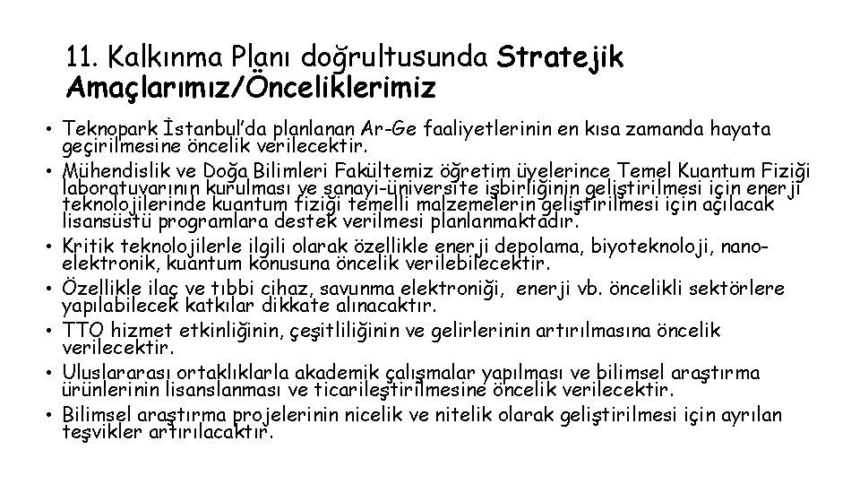 11. Kalkınma Planı doğrultusunda Stratejik Amaçlarımız/Önceliklerimiz • Teknopark İstanbul’da planlanan Ar-Ge faaliyetlerinin en kısa