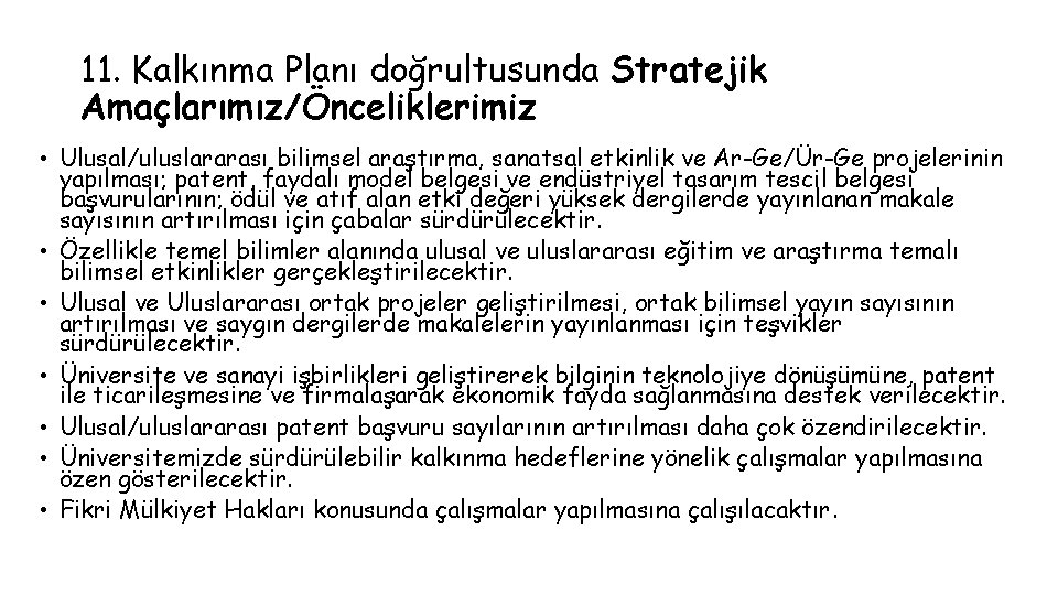 11. Kalkınma Planı doğrultusunda Stratejik Amaçlarımız/Önceliklerimiz • Ulusal/uluslararası bilimsel araştırma, sanatsal etkinlik ve Ar-Ge/Ür-Ge