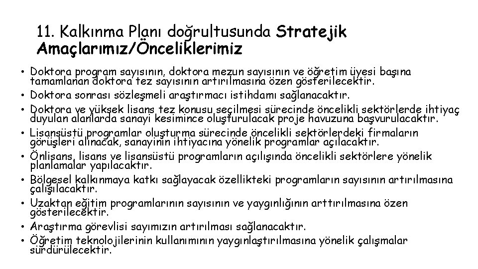 11. Kalkınma Planı doğrultusunda Stratejik Amaçlarımız/Önceliklerimiz • Doktora program sayısının, doktora mezun sayısının ve