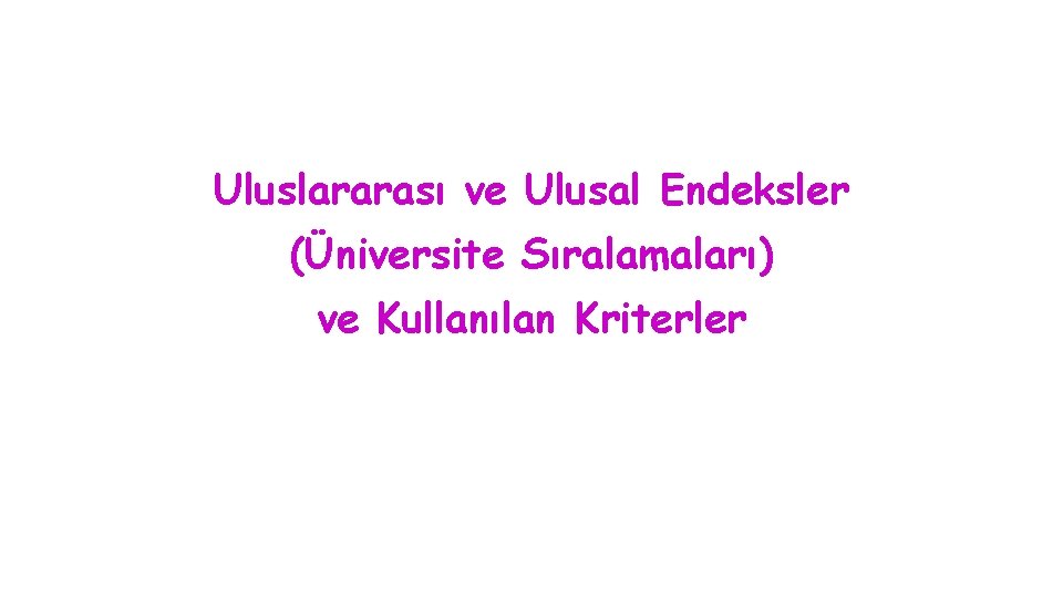 Uluslararası ve Ulusal Endeksler (Üniversite Sıralamaları) ve Kullanılan Kriterler 